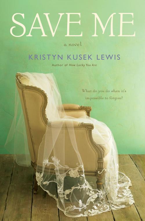 Cover of the book Save Me by Kristyn Kusek Lewis, Grand Central Publishing