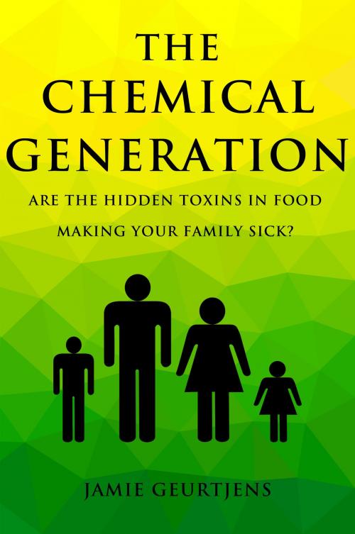 Cover of the book The Chemical Generation - Are the HIDDEN toxins in food making your family sick? by Jamie Geurtjens, eBookIt.com