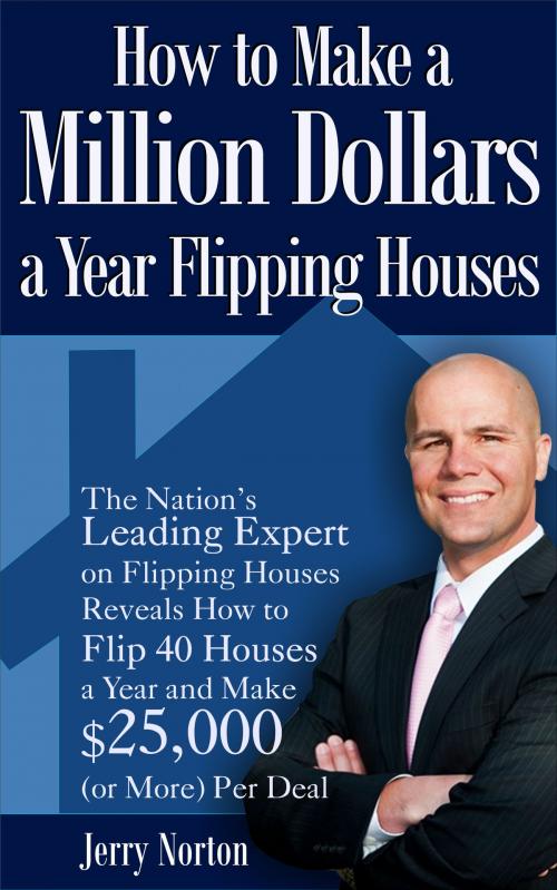 Cover of the book How to Make a Million Dollars a Year Flipping Houses by Jerry Norton, eBookIt.com
