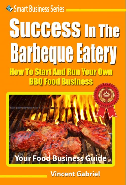 Cover of the book Success In The Barbeque Eatery by Vincent Gabriel, eBookIt.com