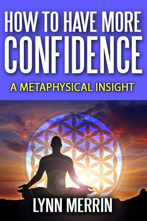 Cover of the book How to Have More Confidence:A Metaphysical Insight by Lynn Merrin, eBookIt.com