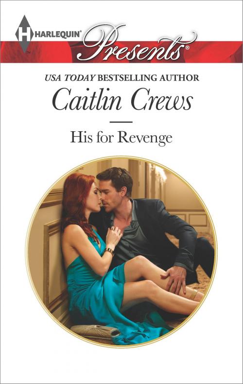 Cover of the book His for Revenge by Caitlin Crews, Harlequin