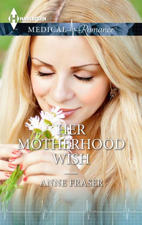 Cover of the book Her Motherhood Wish by Anne Fraser, Harlequin