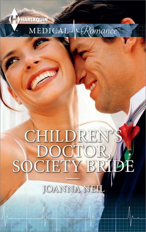 Cover of the book Children's Doctor, Society Bride by Joanna Neil, Harlequin