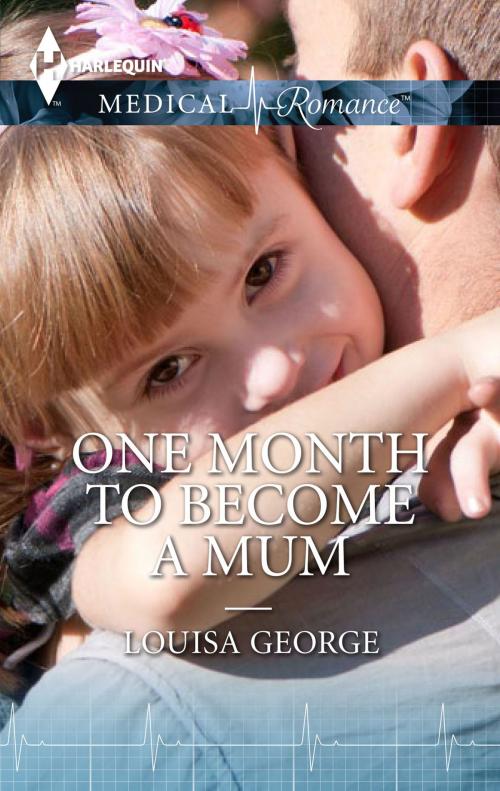 Cover of the book One Month to Become a Mum by Louisa George, Harlequin