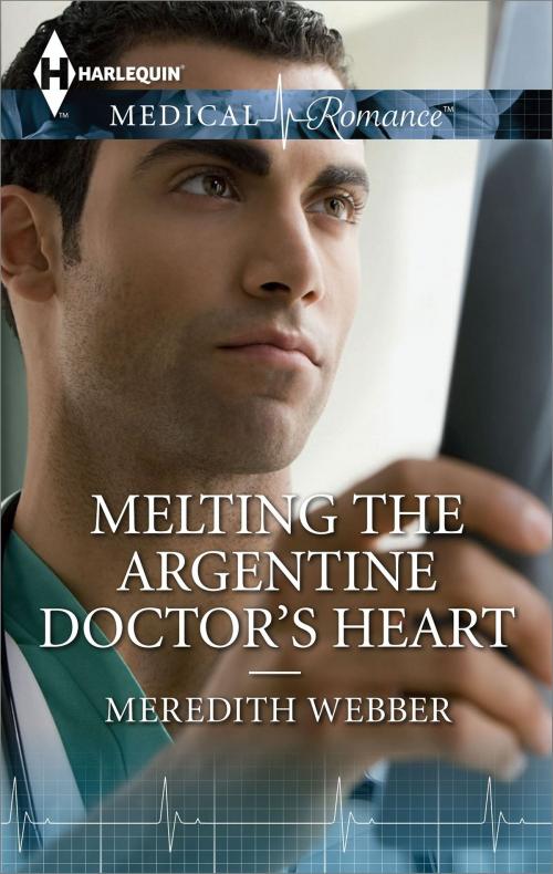 Cover of the book Melting the Argentine Doctor's Heart by Meredith Webber, Harlequin