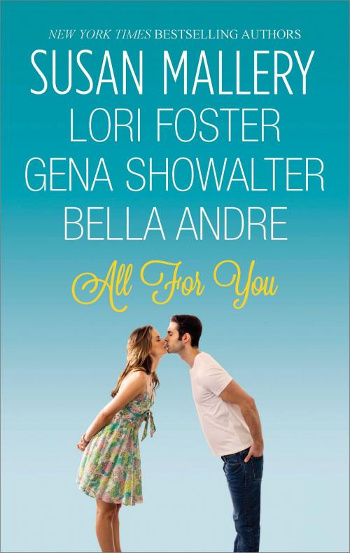 Cover of the book All For You by Susan Mallery, Lori Foster, Gena Showalter, Bella Andre, HQN Books
