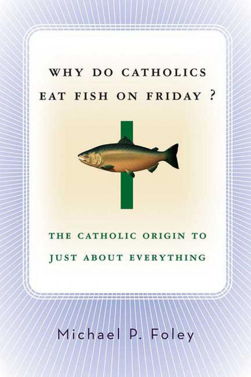 Cover of the book Why Do Catholics Eat Fish on Friday? by Michael P. Foley, St. Martin's Press