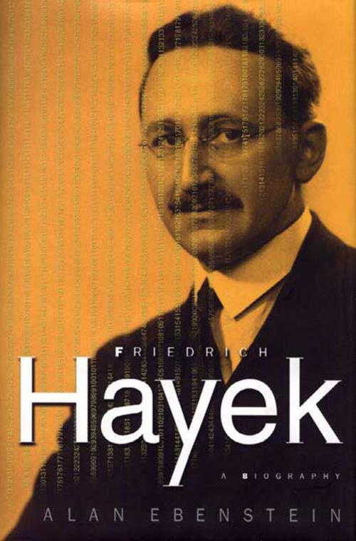 Cover of the book Friedrich Hayek: A Biography by Dr. Alan Ebenstein, St. Martin's Press