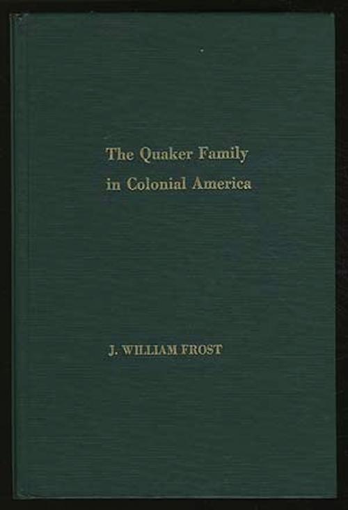 Cover of the book The Quaker Family in Colonial America by J. William Frost, St. Martin's Press