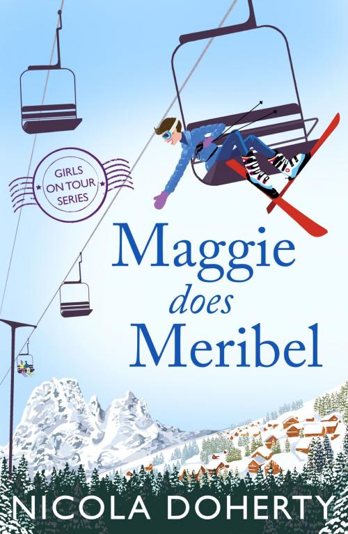Cover of the book Maggie Does Meribel (Girls On Tour BOOK 3) by Nicola Doherty, Headline