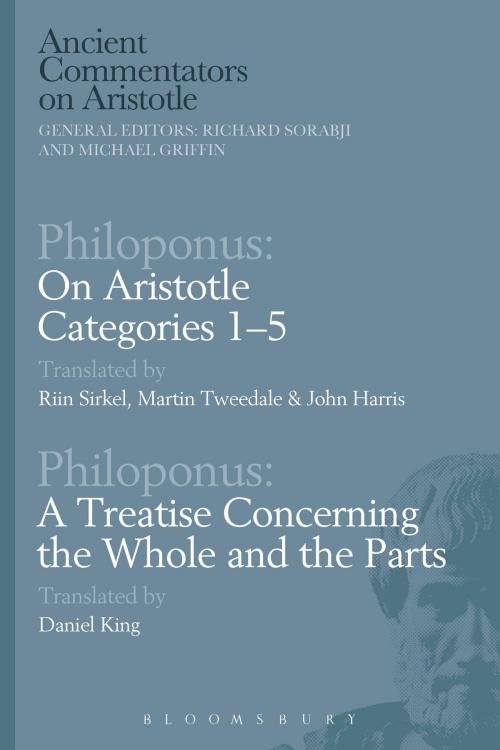 Cover of the book Philoponus: On Aristotle Categories 1–5 with Philoponus: A Treatise Concerning the Whole and the Parts by , Bloomsbury Publishing