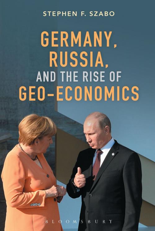 Cover of the book Germany, Russia, and the Rise of Geo-Economics by Stephen F. Szabo, Bloomsbury Publishing