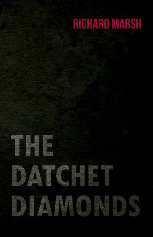 Cover of the book The Datchet Diamonds by Richard Marsh, Read Books Ltd.