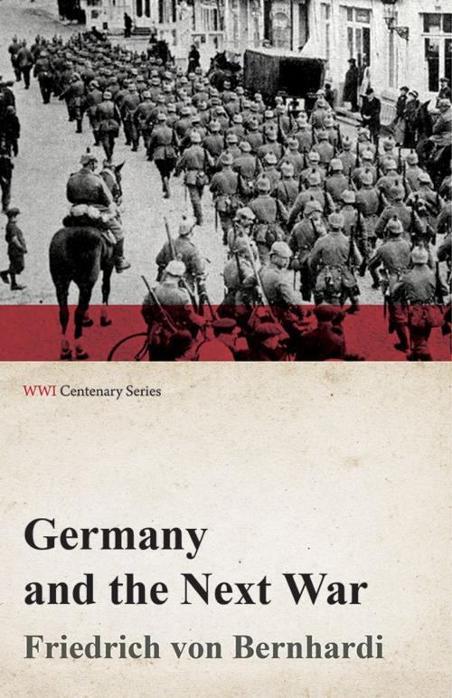 Cover of the book Germany and the Next War (WWI Centenary Series) by Friedrich Von Bernhardi, Read Books Ltd.