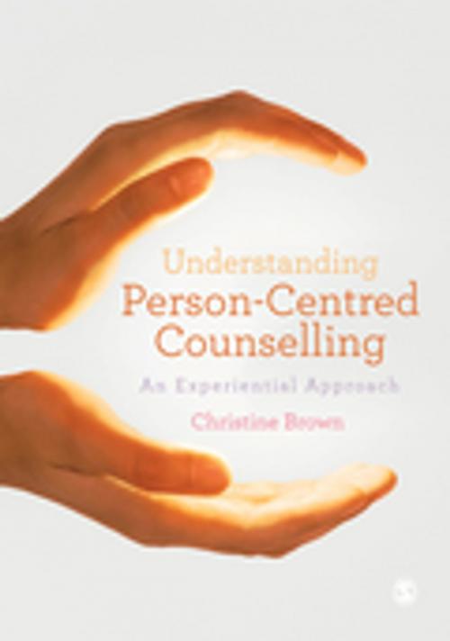 Cover of the book Understanding Person-Centred Counselling by Christine Brown, SAGE Publications