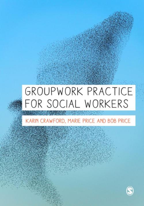 Cover of the book Groupwork Practice for Social Workers by Karin Crawford, Marie Price, Bob Price, SAGE Publications