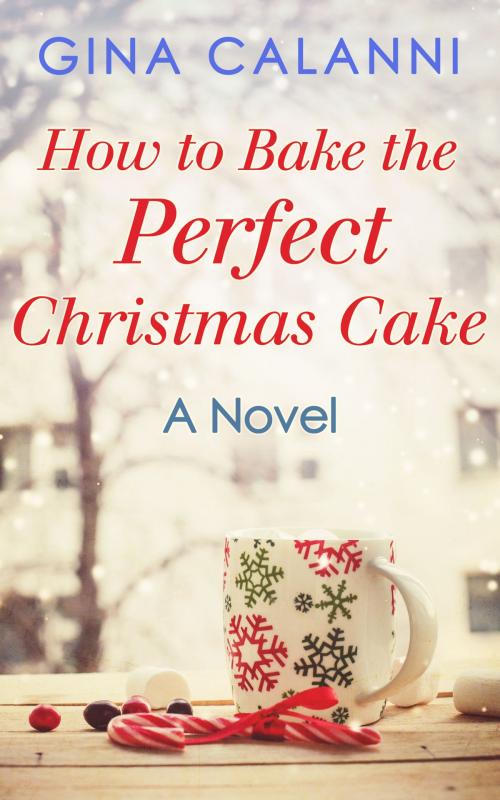 Cover of the book How To Bake The Perfect Christmas Cake (Home for the Holidays, Book 2) by Gina Calanni, HarperCollins Publishers