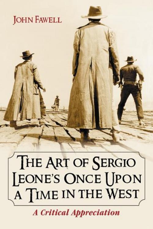 Cover of the book The Art of Sergio Leone's Once Upon a Time in the West by John Fawell, McFarland & Company, Inc., Publishers