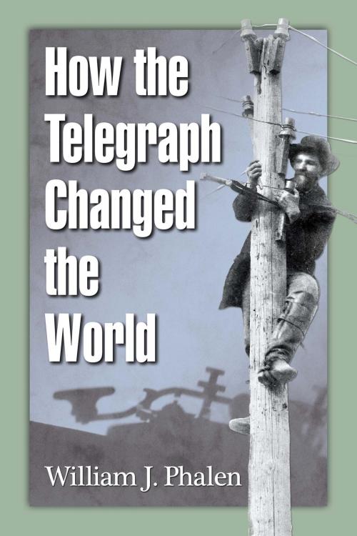 Cover of the book How the Telegraph Changed the World by William J. Phalen, McFarland & Company, Inc., Publishers