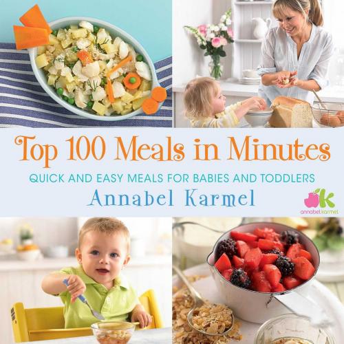 Cover of the book Top 100 Meals in Minutes by Annabel Karmel, Atria Books