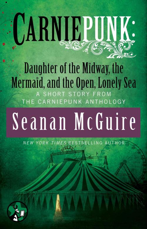 Cover of the book Carniepunk: Daughter of the Midway, the Mermaid, and the Open, Lonely Sea by Seanan McGuire, Pocket Star
