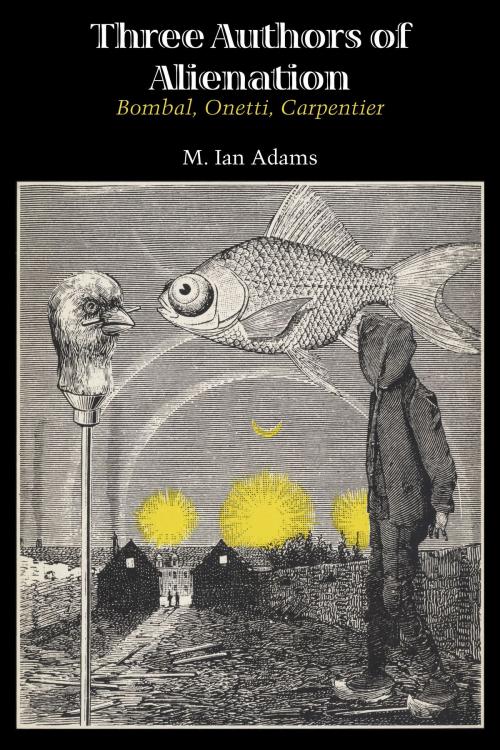 Cover of the book Three Authors of Alienation by M. Ian Adams, University of Texas Press