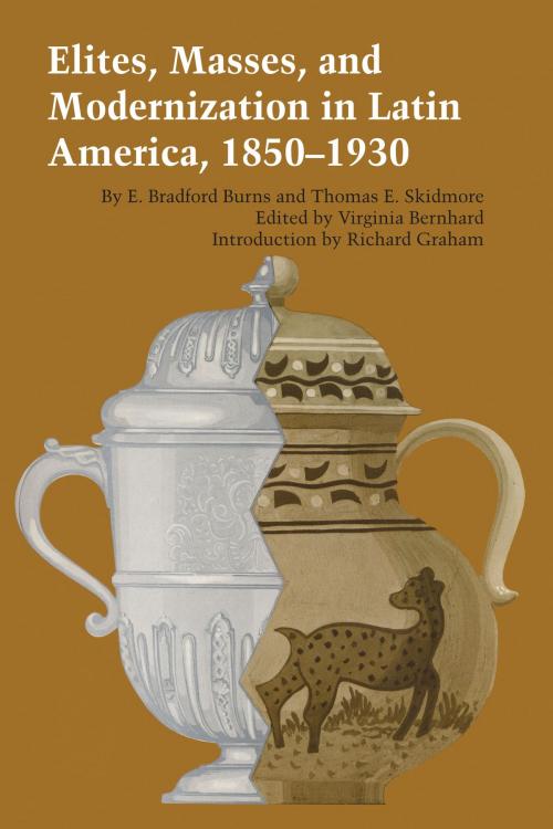 Cover of the book Elites, Masses, and Modernization in Latin America, 1850–1930 by E. Bradford Burns, Thomas E. Skidmore, University of Texas Press