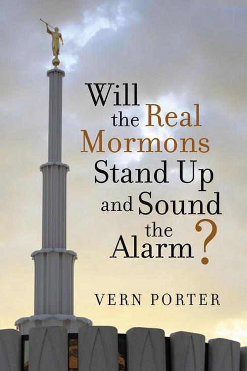 Cover of the book Will the Real Mormons Stand up and Sound the Alarm? by Vern Porter, Archway Publishing