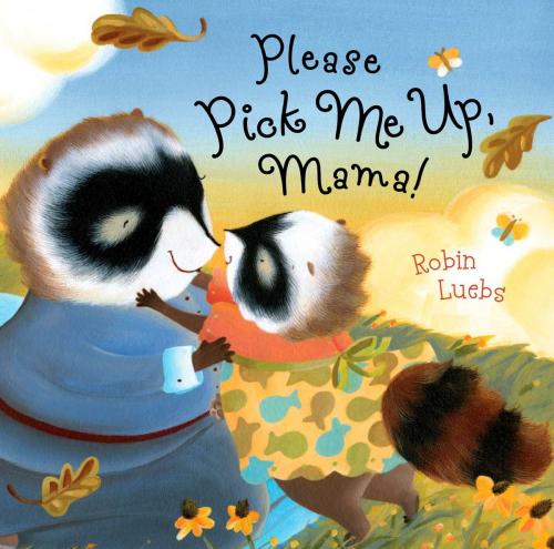 Cover of the book Please Pick Me Up, Mama! by Robin Luebs, Beach Lane Books