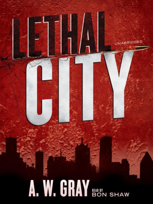 Cover of the book Lethal City by A. W. Gray, Blackstone Publishing