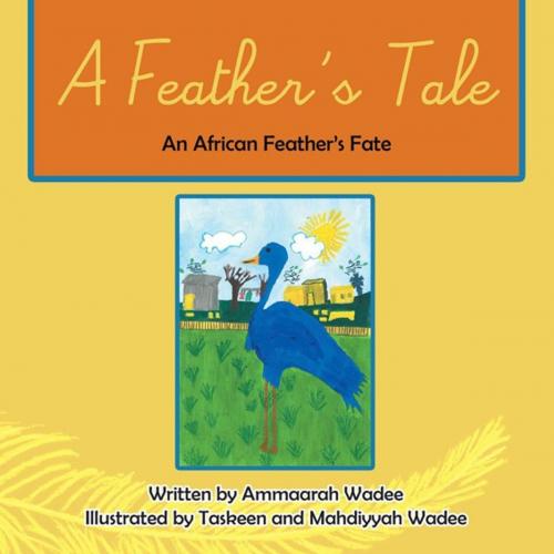 Cover of the book A Feather’S Tale by Ammaarah Wadee, Partridge Publishing Africa