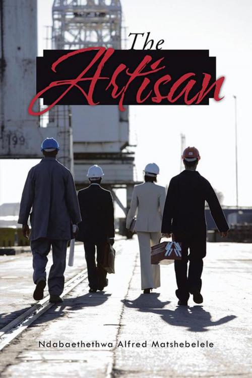 Cover of the book The Artisan by Ndabaethethwa Alfred Matshebelele, Partridge Publishing Africa