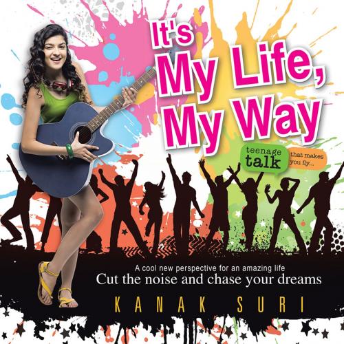 Cover of the book It's My Life My Way by Kanak Suri, Partridge Publishing India