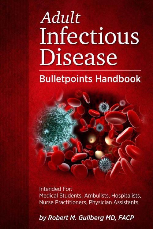 Cover of the book Adult Infectious Disease Bulletpoints Handbook by Robert M. Gullberg, BookBaby