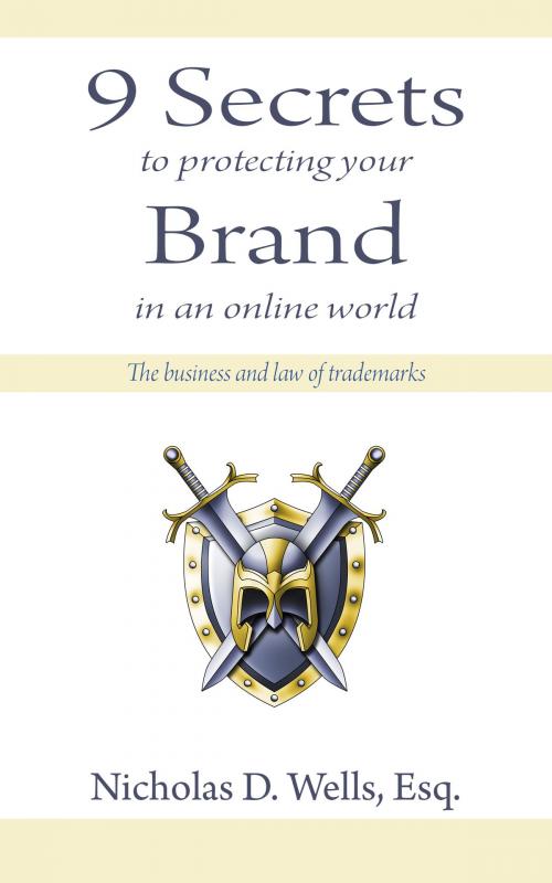 Cover of the book 9 Secrets to Protecting Your Brand in an Online World by Nicholas D. Wells, BookBaby