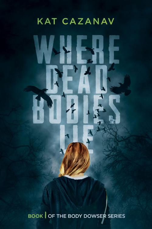 Cover of the book Where Dead Bodies Lie (The Body Dowser Series #1) by Kat Cazanav, BookBaby