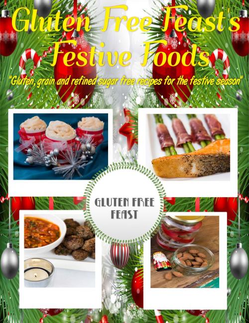 Cover of the book Gluten Free Feast's Festive Foods by Gluten Free Feast, BookBaby