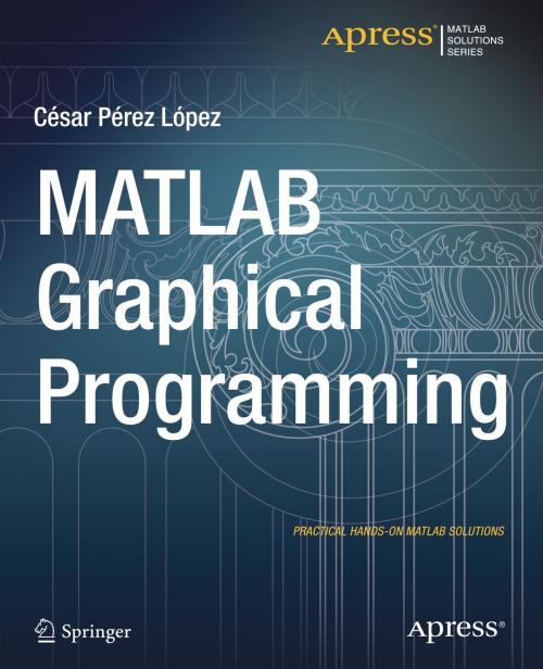 Cover of the book MATLAB Graphical Programming by Cesar Lopez, Apress
