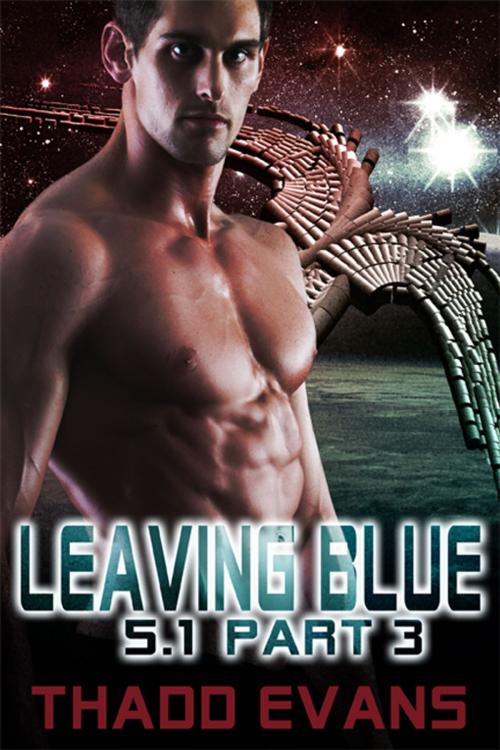 Cover of the book Leaving Blue 5.1 Part 3 by Thadd Evans, eXtasy Books Inc