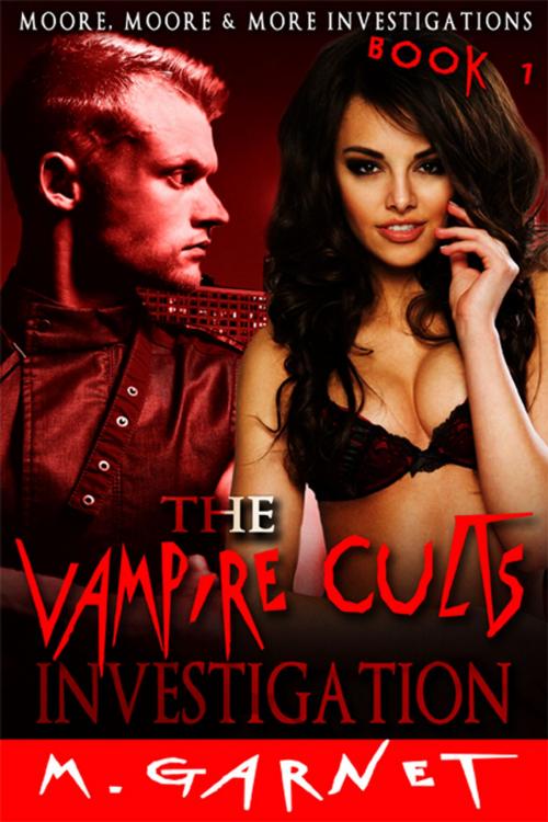 Cover of the book The Vampire Cults Investigation by M. Garnet, eXtasy Books Inc