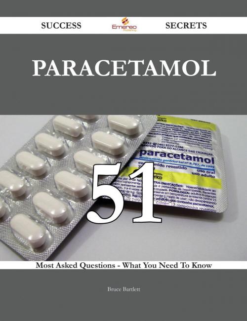 Cover of the book Paracetamol 51 Success Secrets - 51 Most Asked Questions On Paracetamol - What You Need To Know by Bruce Bartlett, Emereo Publishing