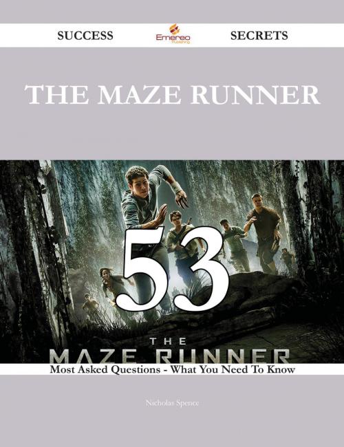 Cover of the book The Maze Runner 53 Success Secrets - 53 Most Asked Questions On The Maze Runner - What You Need To Know by Nicholas Spence, Emereo Publishing