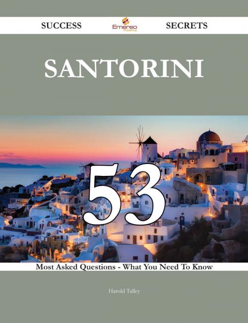 Cover of the book Santorini 53 Success Secrets - 53 Most Asked Questions On Santorini - What You Need To Know by Harold Talley, Emereo Publishing