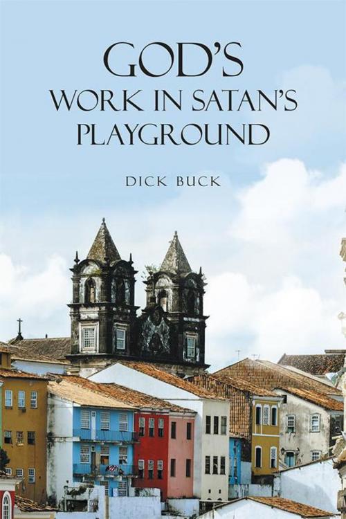 Cover of the book God's Work in Satan's Playground by Dick Buck, WestBow Press