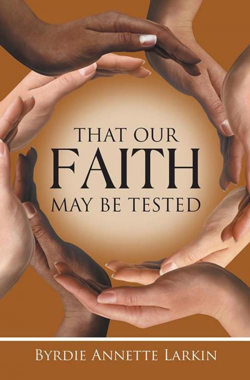 Cover of the book That Our Faith May Be Tested by Byrdie Annette Larkin, WestBow Press