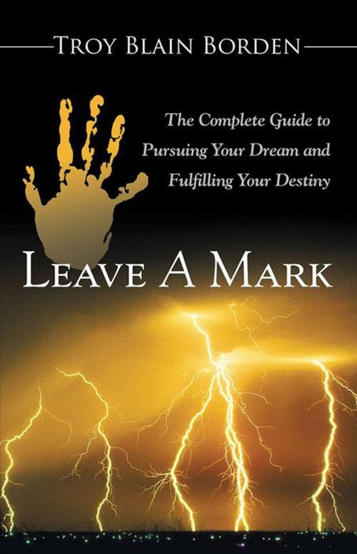 Cover of the book Leave a Mark by Troy Blain Borden, WestBow Press