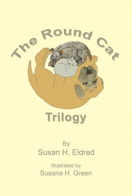 Cover of the book The Round Cat Trilogy by Susan H. Eldred, WestBow Press