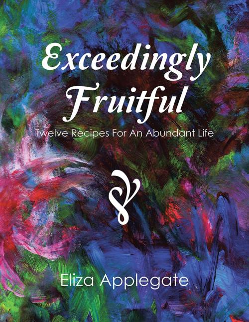 Cover of the book Exceedingly Fruitful by Eliza Applegate, WestBow Press