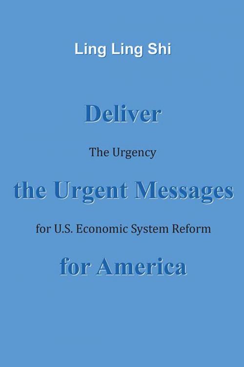 Cover of the book Deliver the Urgent Messages for America by Ling Ling Shi, iUniverse